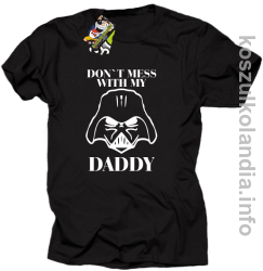Don`t mess with my daddy - koszulka męska - czarna