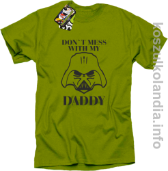 Don`t mess with my daddy - koszulka męska - kiwi