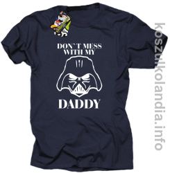 Don`t mess with my daddy - koszulka męska - granatowa