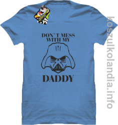 Don`t mess with my daddy - koszulka męska - błękitna