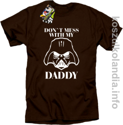 Don`t mess with my daddy - koszulka męska - brązowa