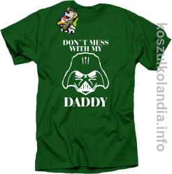 Don`t mess with my daddy - koszulka męska - zielona