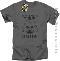 Don`t mess with my daddy - koszulka męska - szara