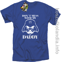 Don`t mess with my daddy - koszulka męska - niebieska