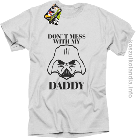 Don`t mess with my daddy - koszulka męska - biała