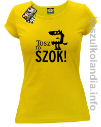 Tosz to SZOK - Koszulka damska - żółty