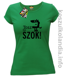 Tosz to SZOK - Koszulka damska - zielony