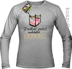 Padłaś poleż zasłużyłaś księżniczko - Longsleeve - szara