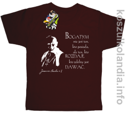 Bogatym nie jest ten kto posiada ale ten kto rozdaje kto zdolny jest dawać Jan Paweł II - koszulki dziecięce - brązowa
