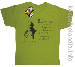 Bogatym nie jest ten kto posiada ale ten kto rozdaje kto zdolny jest dawać Jan Paweł II - koszulki dziecięce - kiwi