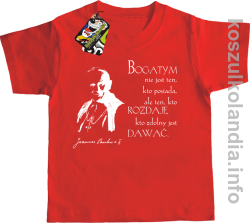Bogatym nie jest ten kto posiada ale ten kto rozdaje kto zdolny jest dawać Jan Paweł II - koszulki dziecięce - czerwona