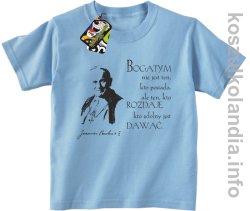 Bogatym nie jest ten kto posiada ale ten kto rozdaje kto zdolny jest dawać Jan Paweł II - koszulki dziecięce - błękitna