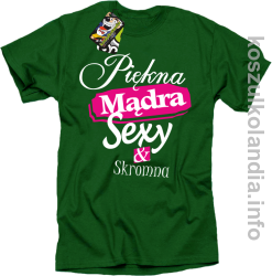 Piękna Mądra Sexy & Skromna - Koszulka standard zielona 