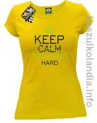 Keep Calm and TRAINING HARD - koszulka damska - żółta