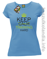 Keep Calm and TRAINING HARD - koszulka damska - błękitna