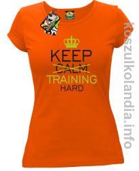 Keep Calm and TRAINING HARD - koszulka damska - pomarańczowy