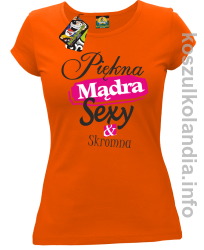 Piękna Mądra Sexy & Skromna - Koszulka damska pomarańcz 