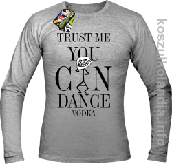 Trust me you can dance VODKA - longsleeve męski - melanż