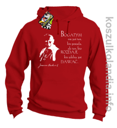 Bogatym nie jest ten kto posiada ale ten kto rozdaje kto zdolny jest dawać Jan Paweł II - bluza z kapturem - czerwona