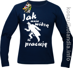 JAK MNIE WIDZĄ TO PRACUJĘ - Longsleeve męski granat