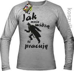 JAK MNIE WIDZĄ TO PRACUJĘ - Longsleeve męski melanż 