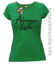Always Late - koszulka damska zielona 