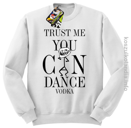 Trust me you can dance VODKA - bluza z nadrukiem bez kaptura