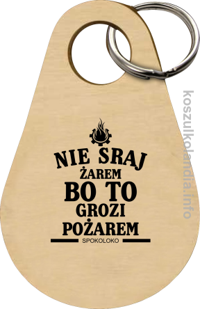 Nie sraj żarem bo to grozi pożarem - Breloczek 