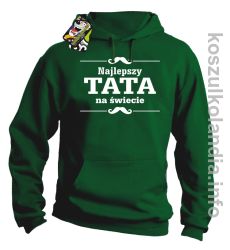 Najlepszy TATA na świecie - Bluza męska z kapturem zielona 