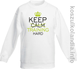 Keep Calm and TRAINING HARD - bluza bez kaptura dziecięca - biały