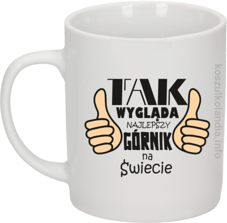 Tak wygląda najlepszy górnik na świecie - Kubek ceramiczny biały 