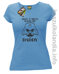 Don`t mess with my daddy - koszulka damska - niebieska