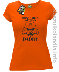 Don`t mess with my daddy - koszulka damska - pomarańczowa