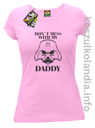 Don`t mess with my daddy - koszulka damska - różowa