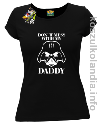 Don`t mess with my daddy - koszulka damska - czarna