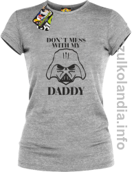 Don`t mess with my daddy - koszulka damska - melanż