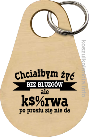 Chciałbym żyć bez bluzgów ale k$%rwa po prostu się nie da - Breloczek 