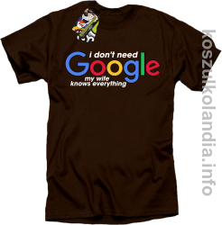 I dont need Google My wife knows everything - koszulka męska brązowy
