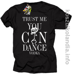 Trust me you can dance VODKA - koszulka męska - czarny