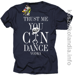 Trust me you can dance VODKA - koszulka męska - granatowy
