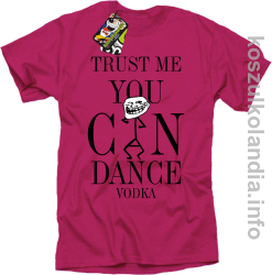 Trust me you can dance VODKA - koszulka męska - fuksja