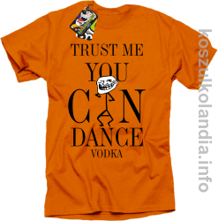 Trust me you can dance VODKA - koszulka męska - pomarańczowy