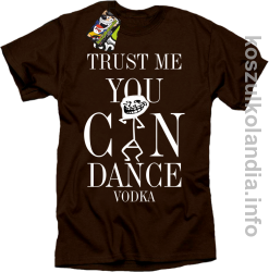 Trust me you can dance VODKA - koszulka męska - brązowy