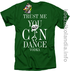 Trust me you can dance VODKA - koszulka męska - zielony