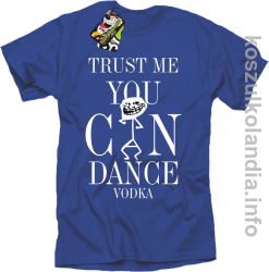 Trust me you can dance VODKA - koszulka męska niebieski