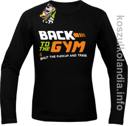 Back to the GYM and SHUT THE FUCKUP and train - Longsleeve męski - czarny