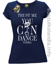 Trust me you can dance VODKA - koszulka damska - granatowy