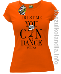 Trust me you can dance VODKA - koszulka damska - pomarańczowy