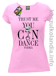 Trust me you can dance VODKA - koszulka damska - różowy