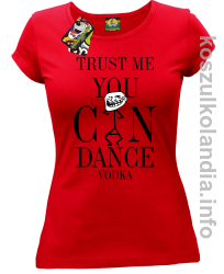 Trust me you can dance VODKA - koszulka damska czerwony